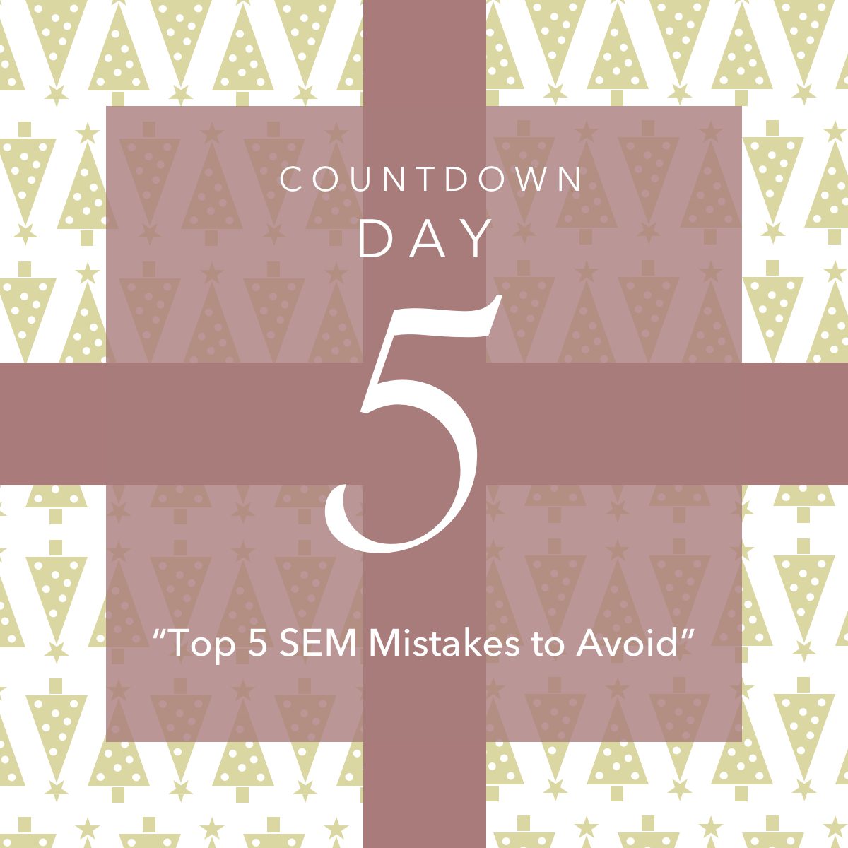 Day 5 Top 5 SEM mistakes to Avoid 